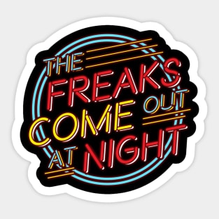 The Freaks Come Out at Night! Sticker